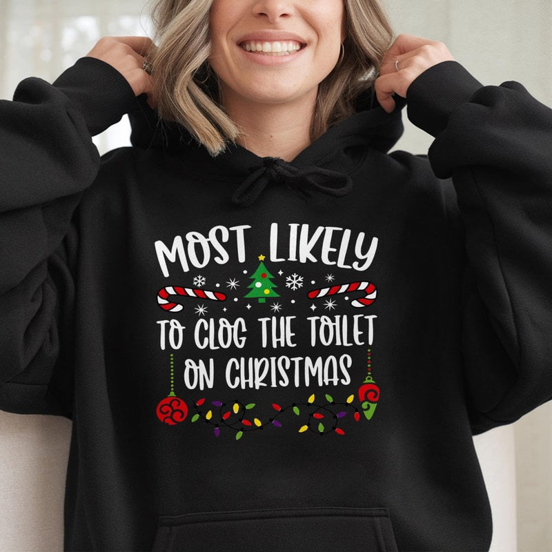 Humorous Holiday Humor Graphic Sweatshirt, Most Likely to Clog the Toilet Christmas Hoodie, Xmas Family Party Hoodie, Humorous Gag Present Hoodie