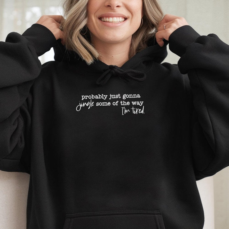 Humorous Christmas Quote Holiday Sweatshirt, Probably Just Gonna Jingle Hoodie, Tired Mom Xmas Pullover, Festive Winter Hooded Sweater