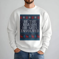 Humorous Office Christmas Sweatshirt, Be the Reason HR Gets Involved Sweatshirt, Ugly Holiday Sweater, Coworker Work Party Sweatshirt Present