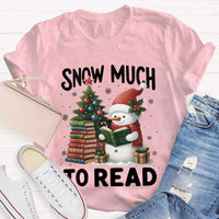 Humorous Christmas Book Lover Shirt, Snow Much to Read Snowman T-Shirt, Adorable Holiday Reader Graphic Tee, Snowman Winter Reading T-Shirt
