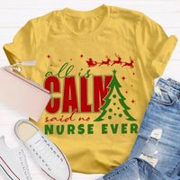 Humorous Holiday Nursing Graphic Tee, Calm Said No Nurse Ever Christmas Shirt, Adorable Nurse Christmas Shirt, RN Medical Worker Holiday Present Tee