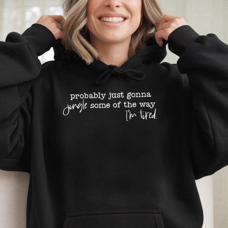 Humorous Christmas Quote Sweatshirt, Probably Just Gonna Jingle Some of the Way Hoodie, Sarcastic Holiday Hoodie, Comfy Winter Jingle Sweatshirt