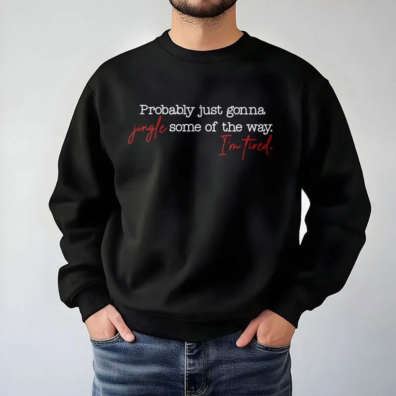 Humorous Christmas Crewneck, Probably Just Gonna Jingle Some of the Way Sweatshirt, Sarcastic Holiday Graphic Sweater, Festive Xmas Pullover