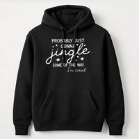 Humorous Christmas Hoodie, Probably Just Gonna Jingle Hoodie, Tired Mom Christmas Sweatshirt, Lazy Holiday Pullover, Sarcastic Christmas Present