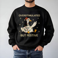 Humorous Christmas Holiday Sweater, Overstimulated but Festive Goose Sweatshirt, Silly Goose Xmas Crewneck, Neurodivergent Present Sweatshirt
