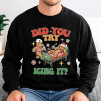 Humorous Gingerbread Nurse Sweatshirt, Did You Try Icing It Sweatshirt, Christmas Healthcare Crewneck, ER RN Holiday Graphic Sweater