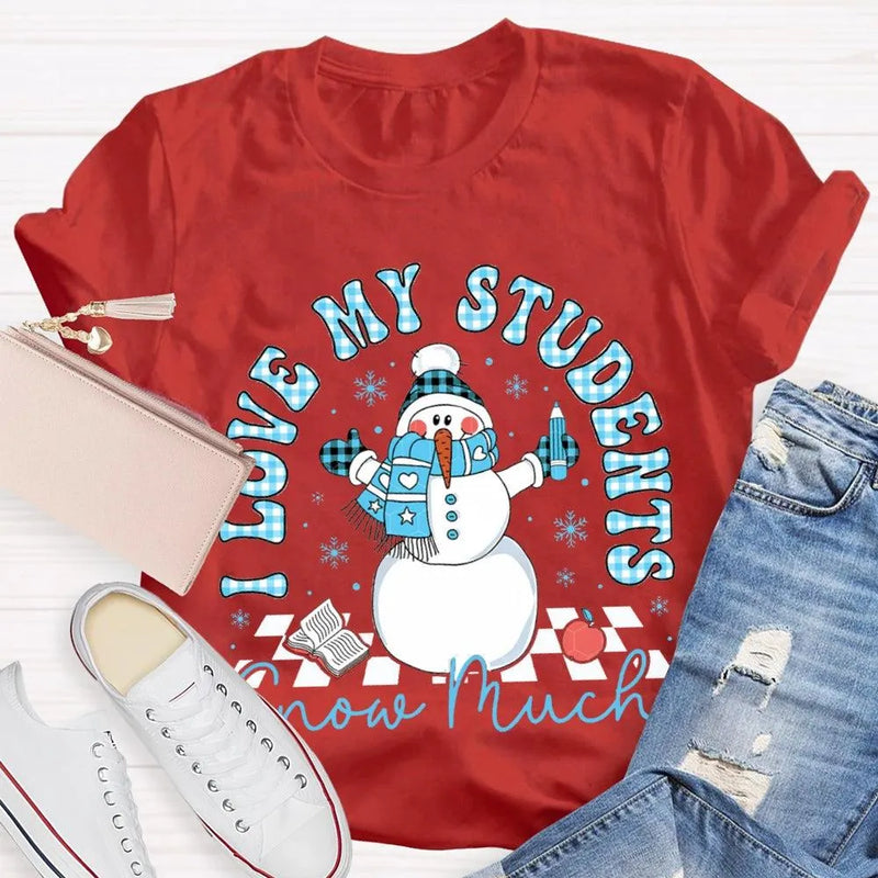 Snowman Teacher Christmas T-Shirt, I Love My Students Snow Much Shirt, Holiday Teacher Tee, Adorable Winter Educator Shirt, Christmas Present