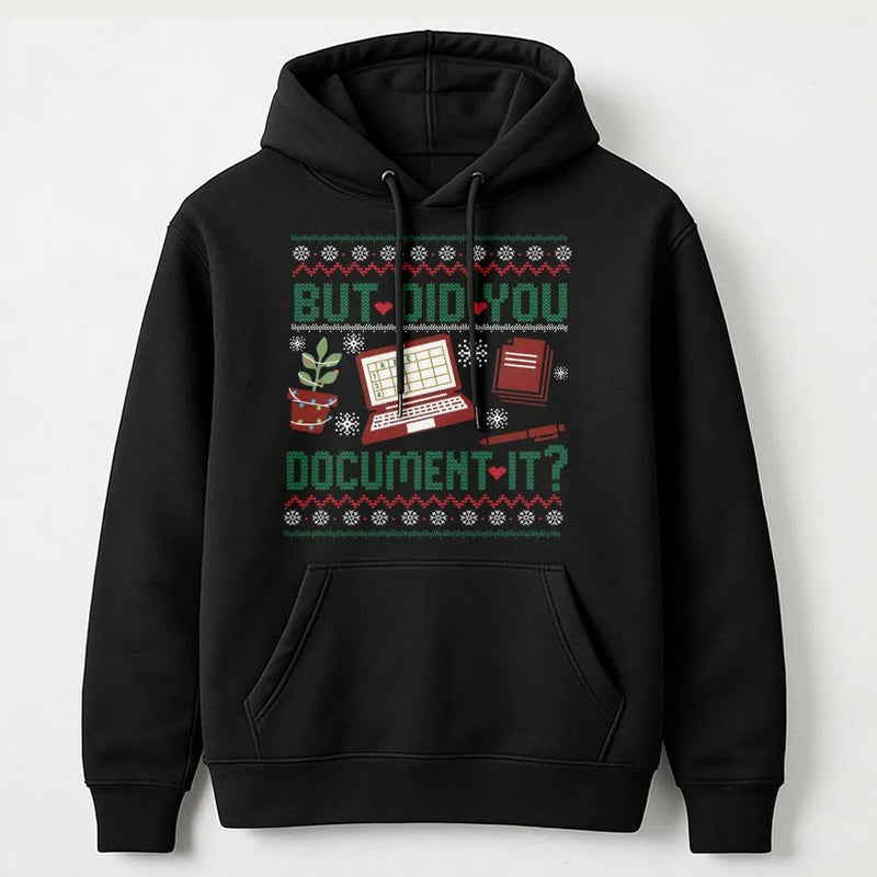 Humorous Office Humor Hoodie, But Did You Document It Hoodie, Christmas Work Sweater Hoodie, Coworker HR Nurse Teacher Pullover Present