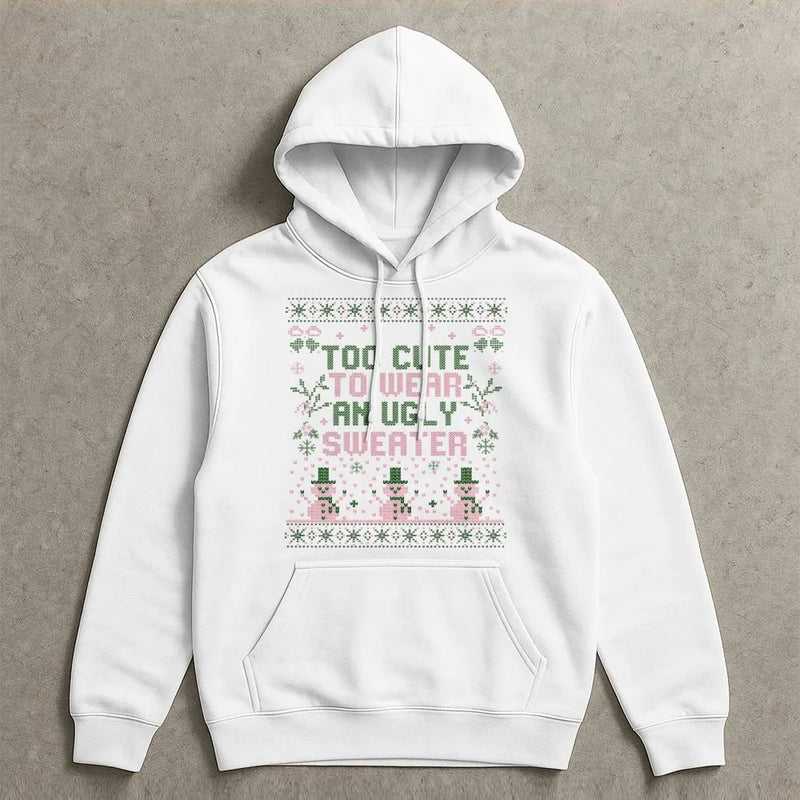 Humorous Christmas Graphic Hoodie, Too Adorable to Wear an Ugly Sweater Hoodie, Adorable Holiday Sweatshirt, Sarcastic Xmas Hooded Pullover Present