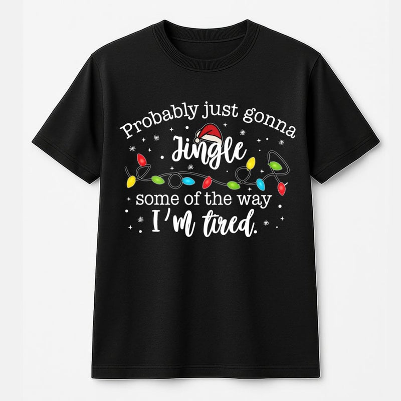 Humorous Tired Christmas Tee, Probably Just Gonna Jingle T-Shirt, Sarcastic Holiday Graphic T-Shirt, Retro Xmas Party Shirt, Humor Present for Men