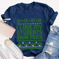 Adorable Christmas Teacher Shirt, I Love My Students Snow Much T-Shirt, Winter Holiday Educator Tee, School Staff Xmas Graphic Teacher T-Shirt