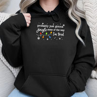 Humorous Christmas Hooded Sweatshirt, Probably Just Gonna Jingle Some of the Way I'm Tired Hoodie, Sarcastic Holiday Hoodie, Christmas Present