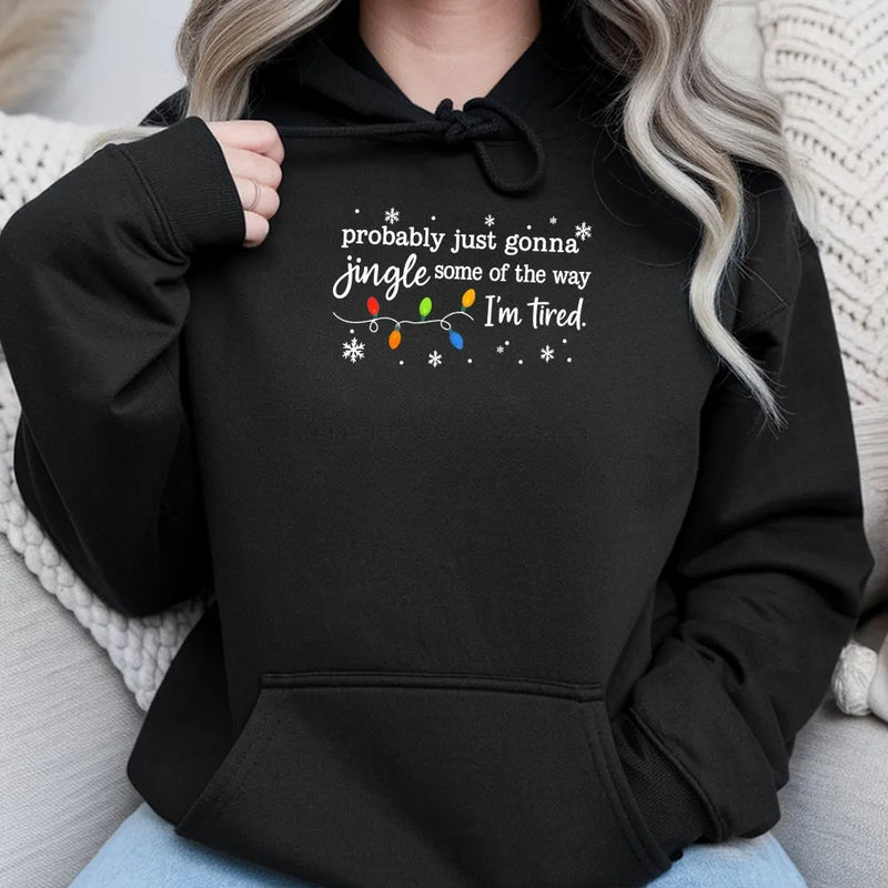 Humorous Christmas Hooded Sweatshirt, Probably Just Gonna Jingle Some of the Way I'm Tired Hoodie, Sarcastic Holiday Hoodie, Christmas Present