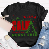 Humorous Holiday Nursing Graphic Tee, Calm Said No Nurse Ever Christmas Shirt, Adorable Nurse Christmas Shirt, RN Medical Worker Holiday Present Tee