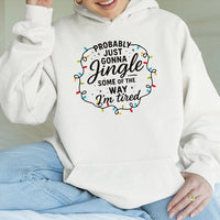 Sarcastic Holiday Graphic Sweatshirt, Probably Just Gonna Jingle Humorous Christmas Hoodie, Comfy Winter Season Tired Pullover