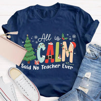 Humorous Teacher Christmas Tree Graphic Tee, All Is Calm Said No Teacher Ever T-Shirt, School Holiday Party Shirt, Educator Xmas Tee Present
