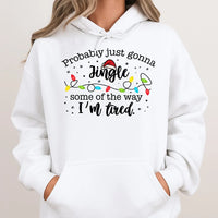 Humorous Christmas Hooded Sweatshirt, Probably Just Gonna Jingle Some of the Way Hoodie, Tired Mom Holiday Hoodie, Xmas Lights Pullover Present