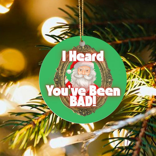 Humorous Santa Christmas Ornament, I Heard You've Been Bad Santa Ornament, Humorous Naughty List Holiday Ornament, Ceramic Xm