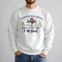 Humorous Christmas Sweatshirt, Probably Just Gonna Jingle Some of the Way Sweatshirt, I'm Tired Holiday Sweatshirt, Santa Hat Xmas Crewneck