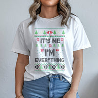 Humorous Ugly Christmas Sweater Style T-Shirt, It's Me I'm Everything Shirt, Sarcastic Xmas Graphic Tee, Holiday Present for Her or Him