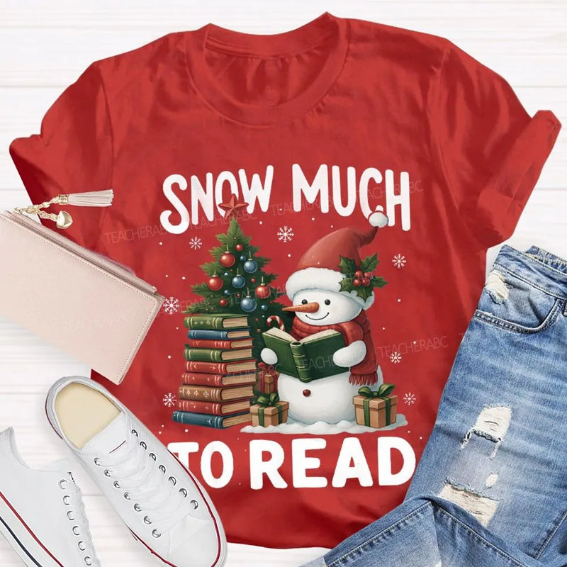 Humorous Christmas Book Lover Shirt, Snow Much to Read Snowman T-Shirt, Adorable Holiday Reader Graphic Tee, Snowman Winter Reading T-Shirt