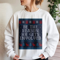 Humorous Office Christmas Sweatshirt, Be the Reason HR Gets Involved Sweatshirt, Ugly Holiday Sweater, Coworker Work Party Sweatshirt Present