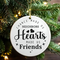 Best Neighbor Christmas Ornament, Chance Made Us Neighbors Ornament, Friendship Holiday Ceramic Tree Ornament, Neighbor Friend Keepsake Present