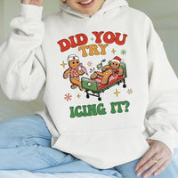Humorous Gingerbread Nurse Christmas Hooded Sweatshirt, Did You Try Icing It? Hoodie, Medical Hospital RN Holiday Pullover Present