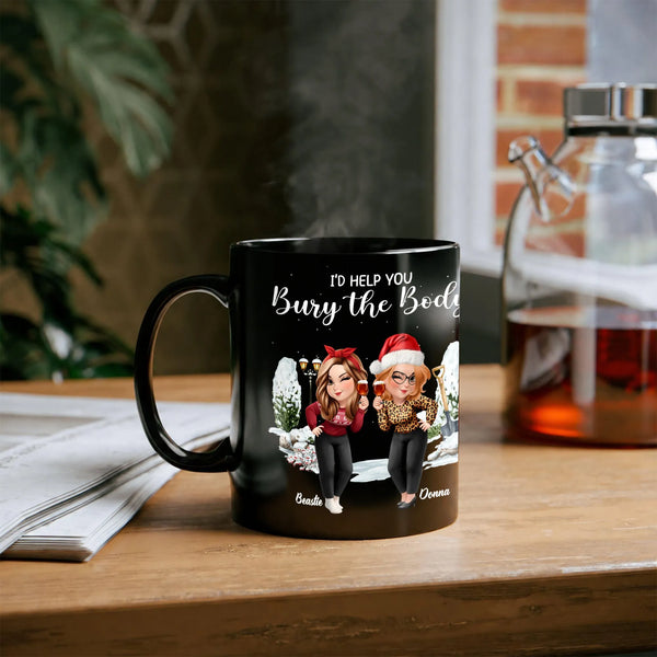 Humorous Best Friend Coffee Mug, Id Help You Bury the Body Mug, Sarcastic Friendship Ceramic Cup, Christmas Present for Her B