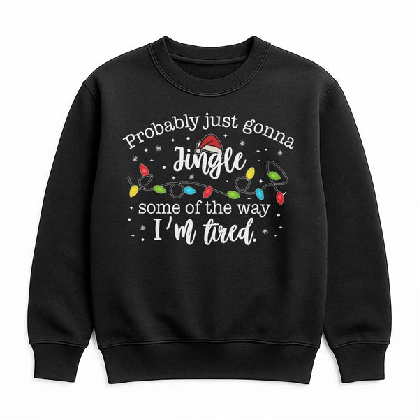 Humorous Christmas Sweatshirt, Probably Just Gonna Jingle Some of the Way Sweatshirt, I'm Tired Holiday Sweatshirt, Santa Hat