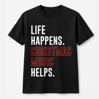 Humorous Holiday Music T-Shirt, Life Happens Christmas Music Helps Shirt, Festive Carol Graphic Tee, Retro Xmas Music Shirt, Music Lover Present
