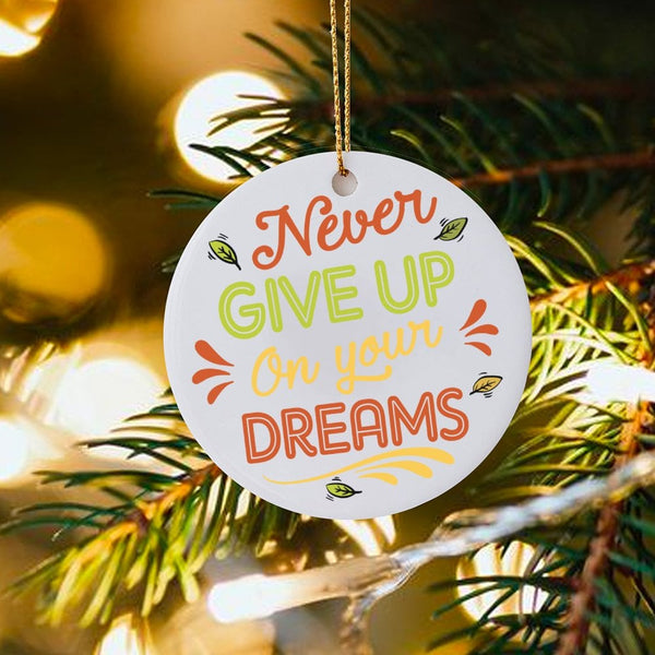 Inspirational Quote Christmas Ornament, Never Give Up on Your Dreams Ornament, Motivational Ceramic Ornament, Xmas Tree Decor