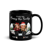 Humorous Best Friend Coffee Mug, Id Help You Bury the Body Mug, Sarcastic Friendship Ceramic Cup, Christmas Present for Her Bestie
