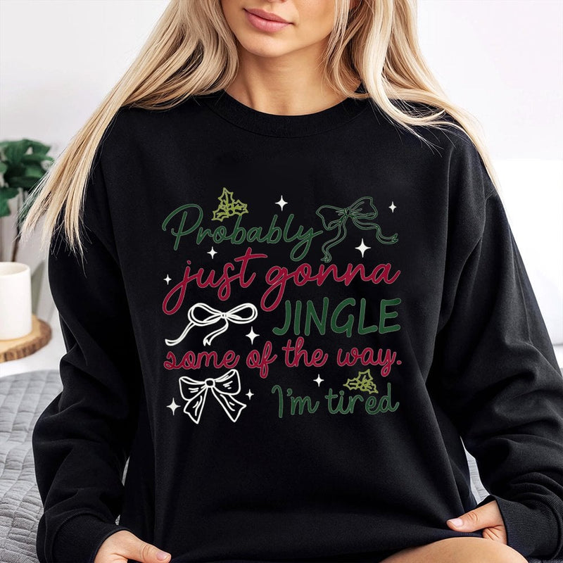 Humorous Tired Christmas Sweater, Probably Just Gonna Jingle Some of the Way Sweatshirt, Holiday Humor Pullover, Sarcastic Xmas Crewneck Present