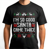 Dirty Santa Graphic Tee, I'm So Good Santa Came Twice T-Shirt, Humorous Naughty Christmas Shirt, Adult Humor Holiday Tee, Gag Present for Adults