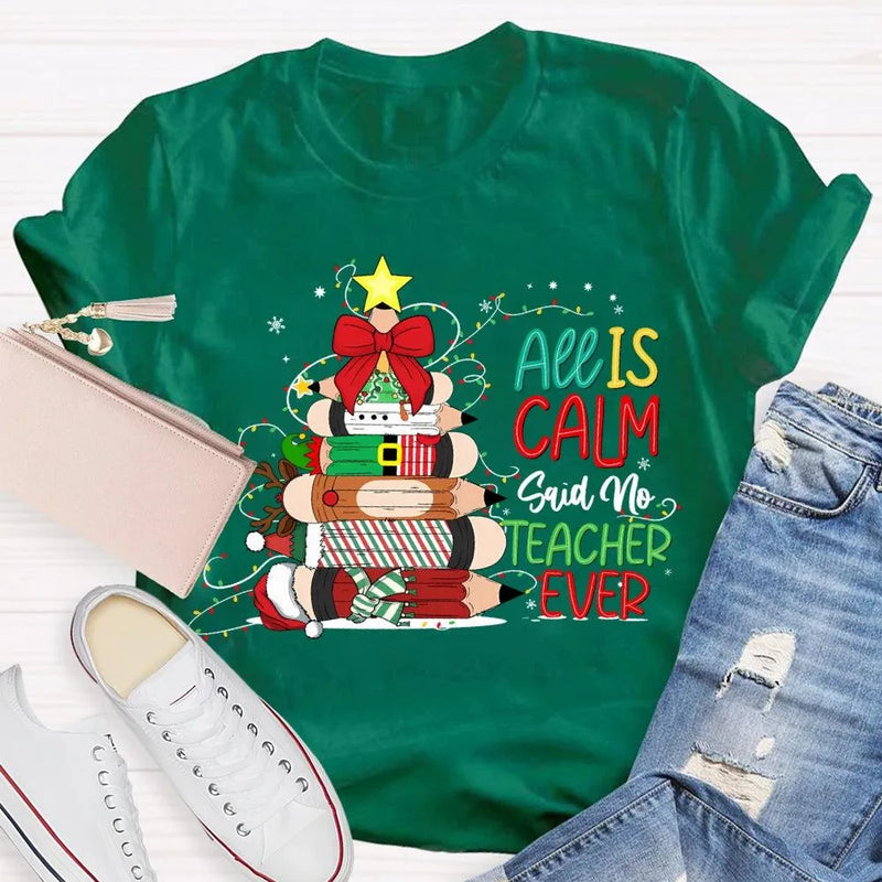 Pencil Tree Christmas Shirt, All Is Calm Said No Teacher Ever T-Shirt, Humorous Teacher Holiday Tee, Educator Graphic T-Shirt, School Xmas Present