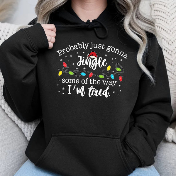 Humorous Christmas Hooded Sweatshirt, Probably Just Gonna Jingle Some of the Way Hoodie, Tired Mom Holiday Hoodie, Xmas Light