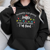 Humorous Christmas Hooded Sweatshirt, Probably Just Gonna Jingle Some of the Way Hoodie, Tired Mom Holiday Hoodie, Xmas Lights Pullover Present