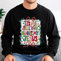 Religious Christmas Holiday Sweater, Let Me Tell You About My Jesus Sweatshirt, Christian Faith Crewneck, Scripture Present