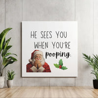 He Sees You When You're Pooping Canvas Print, Humorous Santa Bathroom Square Canvas Art, Christmas Humor Canvas, Gag White Elephant Present