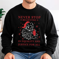 Social Justice Santa Shirt, Never Stop Believing Equality Sweatshirt, Humorous Liberal Christmas Sweater, Holiday Graphic Crewneck Present