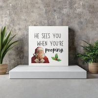 He Sees You When You're Pooping Canvas Print, Humorous Santa Bathroom Square Canvas Art, Christmas Humor Canvas, Gag White Elephant Present