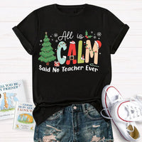 Humorous Teacher Christmas Tree Graphic Tee, All Is Calm Said No Teacher Ever T-Shirt, School Holiday Party Shirt, Educator Xmas Tee Present