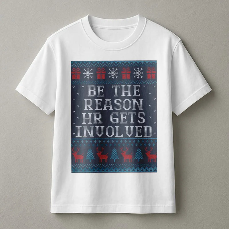 Humorous Office Christmas Party T-Shirt, Be the Reason HR Gets Involved Shirt, Sarcastic Coworker Graphic Tee, Work Holiday Party T-Shirt