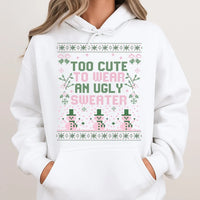 Humorous Christmas Graphic Hoodie, Too Adorable to Wear an Ugly Sweater Hoodie, Adorable Holiday Sweatshirt, Sarcastic Xmas Hooded Pullover Present