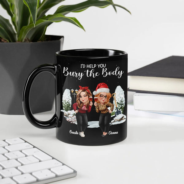 Humorous Best Friend Coffee Mug, Id Help You Bury the Body Mug, Sarcastic Friendship Ceramic Cup, Christmas Present for Her B