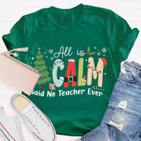 Humorous Teacher Christmas Tree Graphic Tee, All Is Calm Said No Teacher Ever T-Shirt, School Holiday Party Shirt, Educator Xmas Tee Present