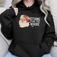 Humorous Sarcastic Christmas Graphic Sweatshirt, Nothing for You Whore Santa Hoodie, Rude Holiday Joke Pullover, Adult Gag Present Hoodie