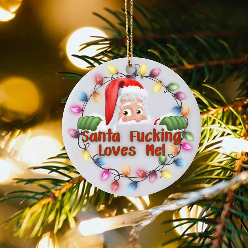 Humorous Santa Ceramic Ornament, Santa Fucking Loves Me Christmas Ornament, Adult Humor Holiday Tree Ornament, Sarcastic Xmas Present for Friends