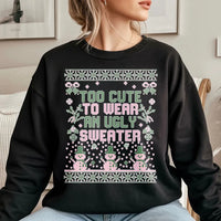 Humorous Christmas Sweatshirt, Too Adorable to Wear an Ugly Sweater Sweatshirt, Adorable Holiday Crewneck Sweatshirt, Trendy Festive Xmas Pullover